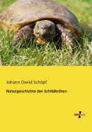 Naturgeschichte der Schildkröten di Johann David Schöpf edito da Vero Verlag