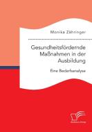 Gesundheitsfördernde Maßnahmen in der Ausbildung: Eine Bedarfsanalyse di Monika Zähringer edito da Diplomica Verlag