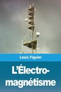 L'Électro- magnétisme di Louis Figuier edito da Prodinnova