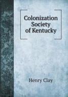Colonization Society Of Kentucky di Henry Clay edito da Book On Demand Ltd.