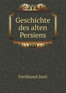 Geschichte Des Alten Persiens di Ferdinand Justi edito da Book On Demand Ltd.