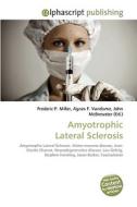 Amyotrophic Lateral Sclerosis di Frederic P Miller, Agnes F Vandome, John McBrewster edito da Alphascript Publishing