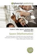 Space (Mathematics) di Frederic P Miller, Agnes F Vandome, John McBrewster edito da Alphascript Publishing
