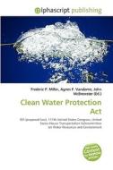 Clean Water Protection Act di #Miller,  Frederic P. Vandome,  Agnes F. Mcbrewster,  John edito da Vdm Publishing House