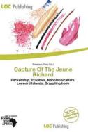 Capture Of The Jeune Richard edito da Loc Publishing