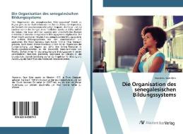 Die Organisation des senegalesischen Bildungssystems di Seynabou Seye Djite edito da AV Akademikerverlag