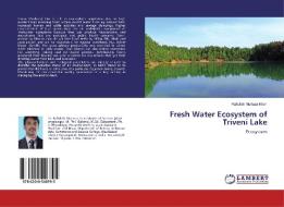 Fresh Water Ecosystem of Triveni Lake di Rafiullah Murtuza Khan edito da LAP Lambert Academic Publishing