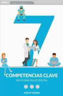 Siete competencias clave hacia una salud digital di Jose Maria Cepeda edito da LIGHTNING SOURCE INC