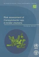 Risk Assessment of Campylobacter Spp. in Broiler Chickens di Food and Agriculture Organization of the United Nations edito da Food and Agriculture Organization of the United Nations - FA