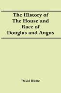 The History Of The House And Race Of Douglas And Angus di Hume David Hume edito da Alpha Editions