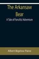 The Arkansaw Bear di Albert Bigelow Paine edito da Alpha Editions