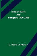King's Cutters and Smugglers 1700-1855 di E. Keble Chatterton edito da Alpha Editions