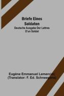 Briefe eines Soldaten di Eugène Emmanuel Lemercier edito da Alpha Editions
