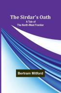 The Sirdar's Oath di Bertram Mitford edito da Alpha Edition