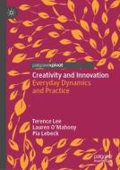 Creativity and Innovation: Everyday Dynamics and Practice di Terence Lee, Lauren O'Mahony, Pia Lebeck edito da PALGRAVE MACMILLAN LTD