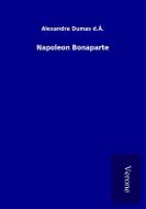 Napoleon Bonaparte di Alexandra Dumas d. Ä. edito da TP Verone Publishing