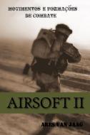 Airsoft II. Movimentos e Formações de Combate di Editorial Alvi Books edito da Blurb