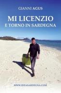 MI LICENZIO E TORNO IN SARDEGNA di Agus Gianni Agus edito da Independently Published