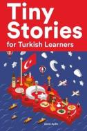 Tiny Stories For Turkish Learners di Deniz Aydin edito da Independently Published