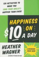 Happiness on $10 a Day di Heather Wagner edito da Harper Paperbacks