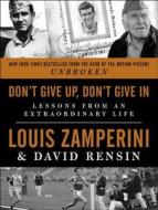 Don't Give Up, Don't Give in di Louis Zamperini, David Rensin edito da Harper Collins Publ. USA