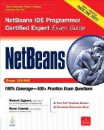 NetBeans IDE Programmer Certified Expert Exam Guide (Exam 310-045) [With CDROM] di Robert Liguori, Ryan Cuprak edito da OSBORNE