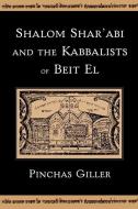 Shalom Shar'abi and the Kabbalists of Beit El di Pinchas Giller edito da OXFORD UNIV PR