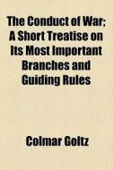 The Conduct Of War di Colmar Goltz edito da General Books Llc