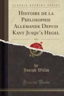 Histoire de la Philosophie Allemande Depuis Kant Jusqu'a Hegel, Vol. 3 (Classic Reprint) di Joseph Willm edito da Forgotten Books