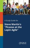 A Study Guide for Steve Martin's "Picasso at the Lapin Agile" di Cengage Learning Gale edito da Gale, Study Guides