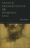 Speech Presentation In Homeric Epic di Deborah Beck edito da University Of Texas Press