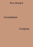 Koo Jeong A - Constellation Congress di Molly Nesbit edito da Yale University Press