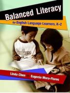 Balanced Literacy for English Language Learners, K-2 di Linda Chen, Eugenia Mora-Flores edito da HEINEMANN EDUC BOOKS