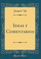 Ideas y Comentarios (Classic Reprint) di Joaqu-N Nin edito da Forgotten Books