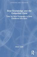 Slow Knowledge And The Unhurried Child di Alison Clark edito da Taylor & Francis Ltd