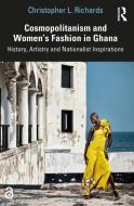 Cosmopolitanism And Women's Fashion In Ghana di Christopher L. Richards edito da Taylor & Francis Ltd