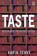 Taste: Media And Interior Design di Karin Tehve edito da Taylor & Francis Ltd