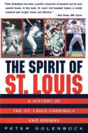 The Spirit of St. Louis: A History of the St. Louis Cardinals and Browns di Peter Golenbock edito da HARPERCOLLINS