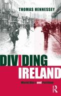 Dividing Ireland di Thomas Hennessey edito da Routledge