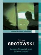 Jerzy Grotowski di James Slowiak, Jairo Cuesta edito da Taylor & Francis Ltd