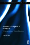 Media Consumption in Malaysia: A Hermeneutics of Human Behaviour di Tony Wilson edito da ROUTLEDGE