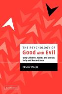 The Psychology of Good and Evil di Ervin Staub, Staub Ervin edito da Cambridge University Press