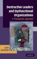 Destructive Leaders and Dysfunctional Organizations di Alan Goldman edito da Cambridge University Press