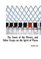 The Tower Of The Mirrors, And Other Essays On The Spirit Of Places di Vernon Lee edito da Bibliolife