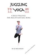 Juggling Yoga - A Daily Practice for Health and Well Being di Ed Bernstein edito da Lulu.com