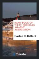 Hand-Book of the St. Nicholas Agassiz Association di Harlan H. Ballard edito da LIGHTNING SOURCE INC