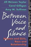 Between Voice and Silence di Jill McLean Taylor, Carol Gilligan, Amy M. Sullivan edito da Harvard University Press