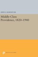 Middle-Class Providence, 1820-1940 di John S. Gilkeson edito da Princeton University Press