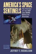 America's Space Sentinels: The History of the DSP and SBIRS Satellite Systems di Jeffrey T. Richelson edito da UNIV PR OF KANSAS