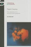 Flesh Cinema CB: The Corporeal Turn in American Avant-Garde Film di Ara Osterweil edito da MANCHESTER UNIV PR